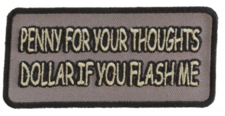 Penny For You Thoughts Dollar If You Flash Me Patch